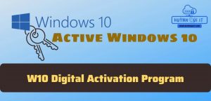 W10 Digital Activation Program - Công Cụ Hỗ Trợ Active Windows 10 Tất Cả Các Phiên Bản