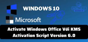 Activate Windows Office Với KMS Activation Script Version 6.0