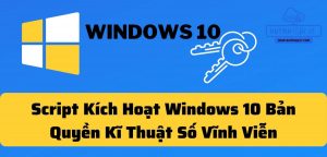 Script Kích Hoạt Windows 10 Bản Quyền Kĩ Thuật Số Vĩnh Viễn