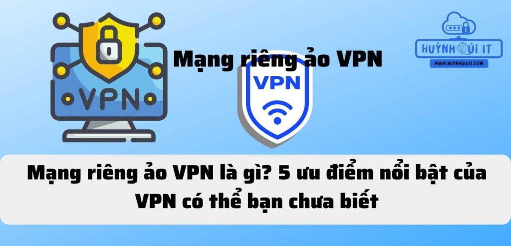 Mạng riêng ảo VPN là gì? 5 ưu điểm nổi bật của VPN có thể bạn chưa biết