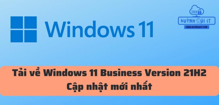 Tải về Windows 11 Business Version 21H2 Cập nhật mới nhất