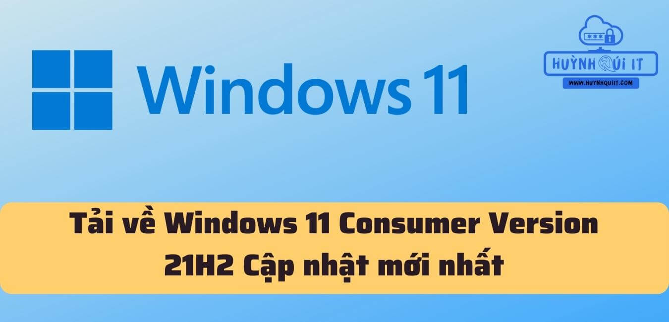 Tải về Windows 11 Consumer Version 21H2 Cập nhật mới nhất