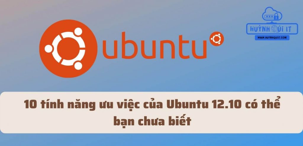 10 tính năng ưu việc của Ubuntu 12.10 có thể bạn chưa biết